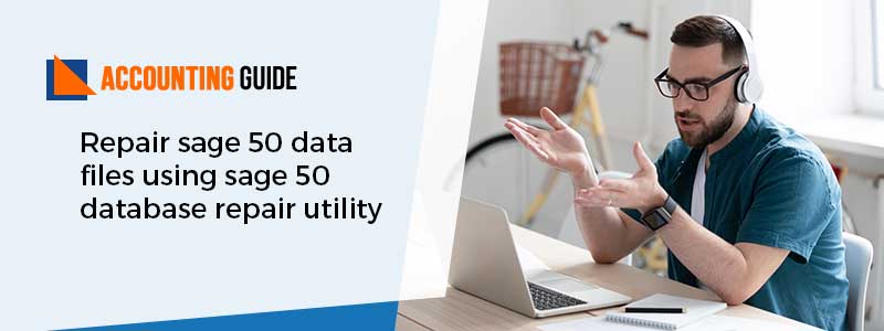 Repair Sage 50 Data Files using Sage 50 Database Repair Utility? post thumbnail image