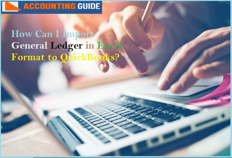 Can I Import General Ledger in Excel Format to QuickBooks